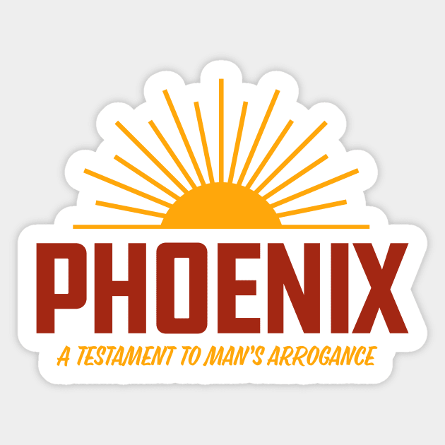 Phoenix - A Testament to Man's Arrogance Sticker by sombreroinc